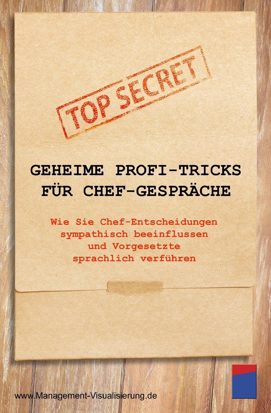 Geheime Profi-Tricks für Chef-Gespräche: Wie Sie Chef-Entscheidungen sympathisch beeinflussen und Vorgesetzte sprachlich verführen Business, Finance & Career