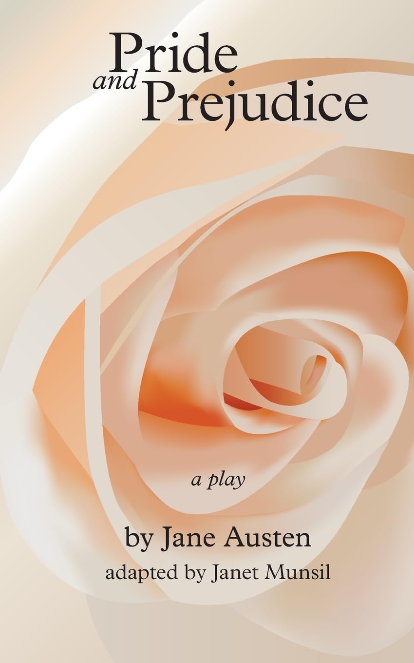 Pride and Prejudice, a play: by Jane Austen, adapted for the stage by Janet Munsil Drama