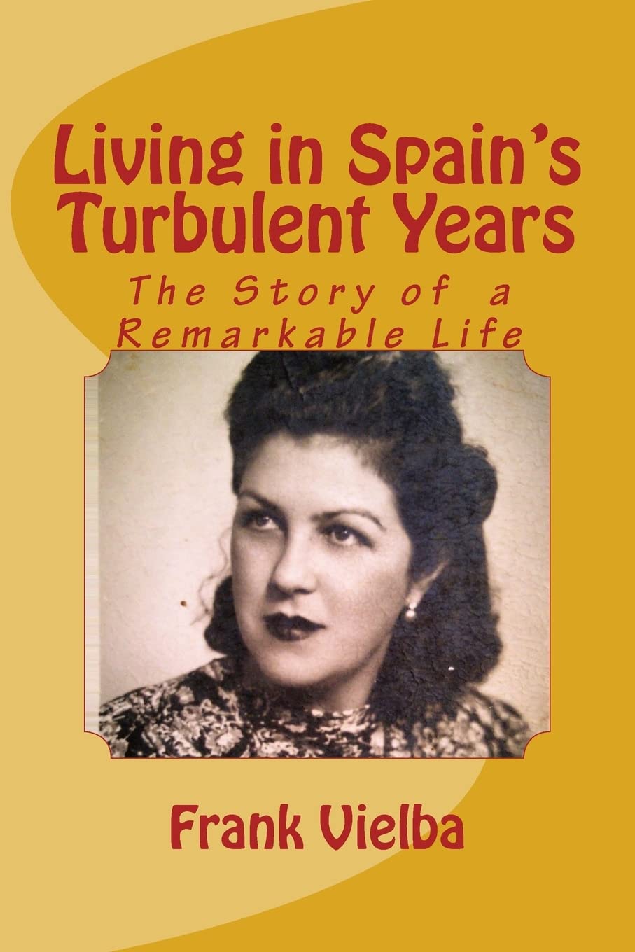 Living in Spain's Turbulent Years: The Story of a Remarkable Life Memories