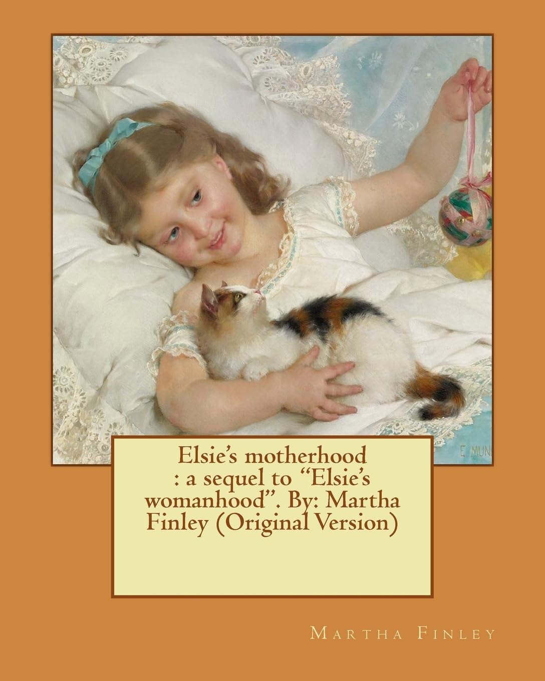 Elsie's motherhood : a sequel to "Elsie's womanhood". By: Martha Finley (Original Version) (Elsie Dinsmore) Contemporary literature