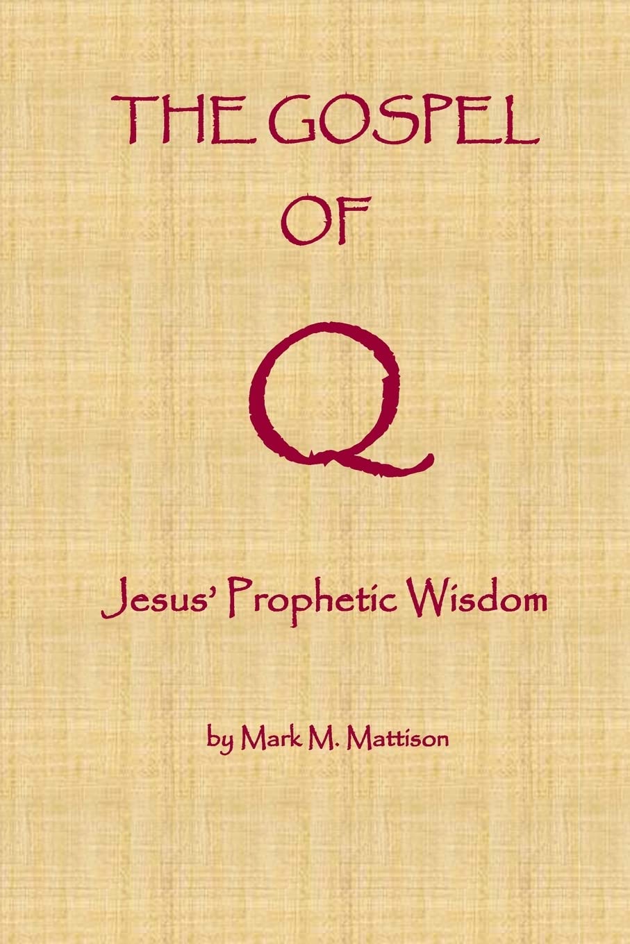 The Gospel of Q: Jesus' Prophetic Wisdom Religion & Esotericism