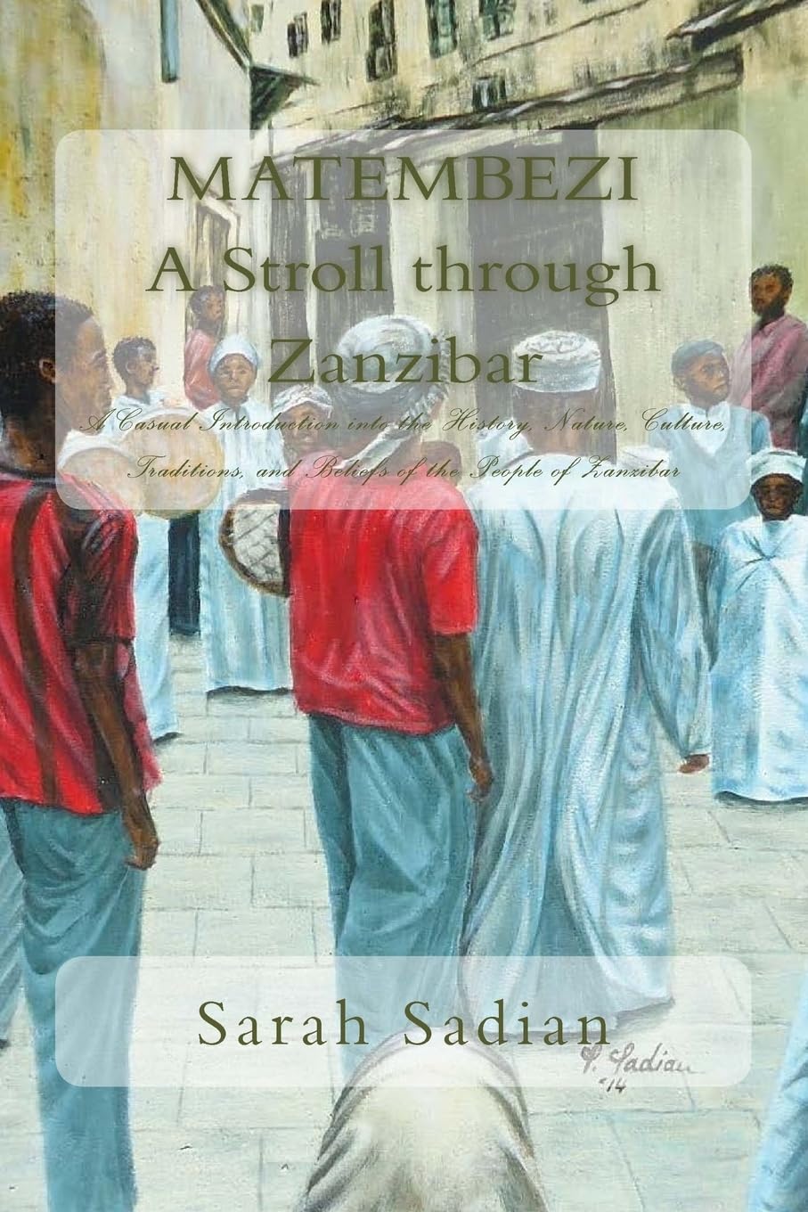 Matembezi - A Stroll through Zanzibar: A Casual Introduction into the History, Nature, Culture, Traditions, and Beliefs of the People of Zanzibar Travel Books