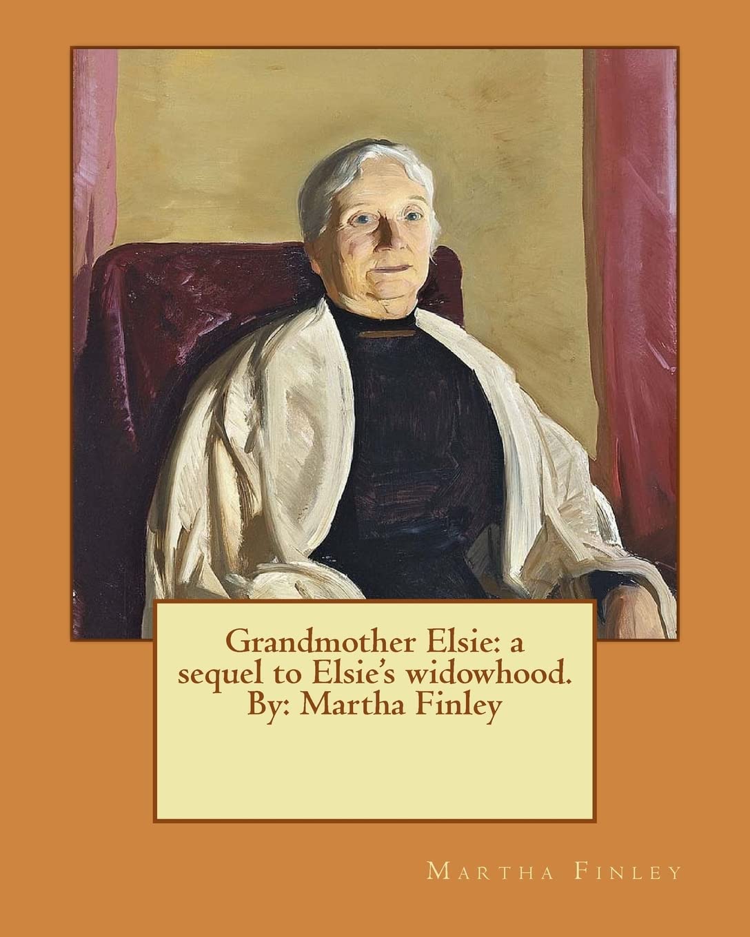 Grandmother Elsie: a sequel to Elsie's widowhood. By: Martha Finley (Elsie Dinsmore) Contemporary literature