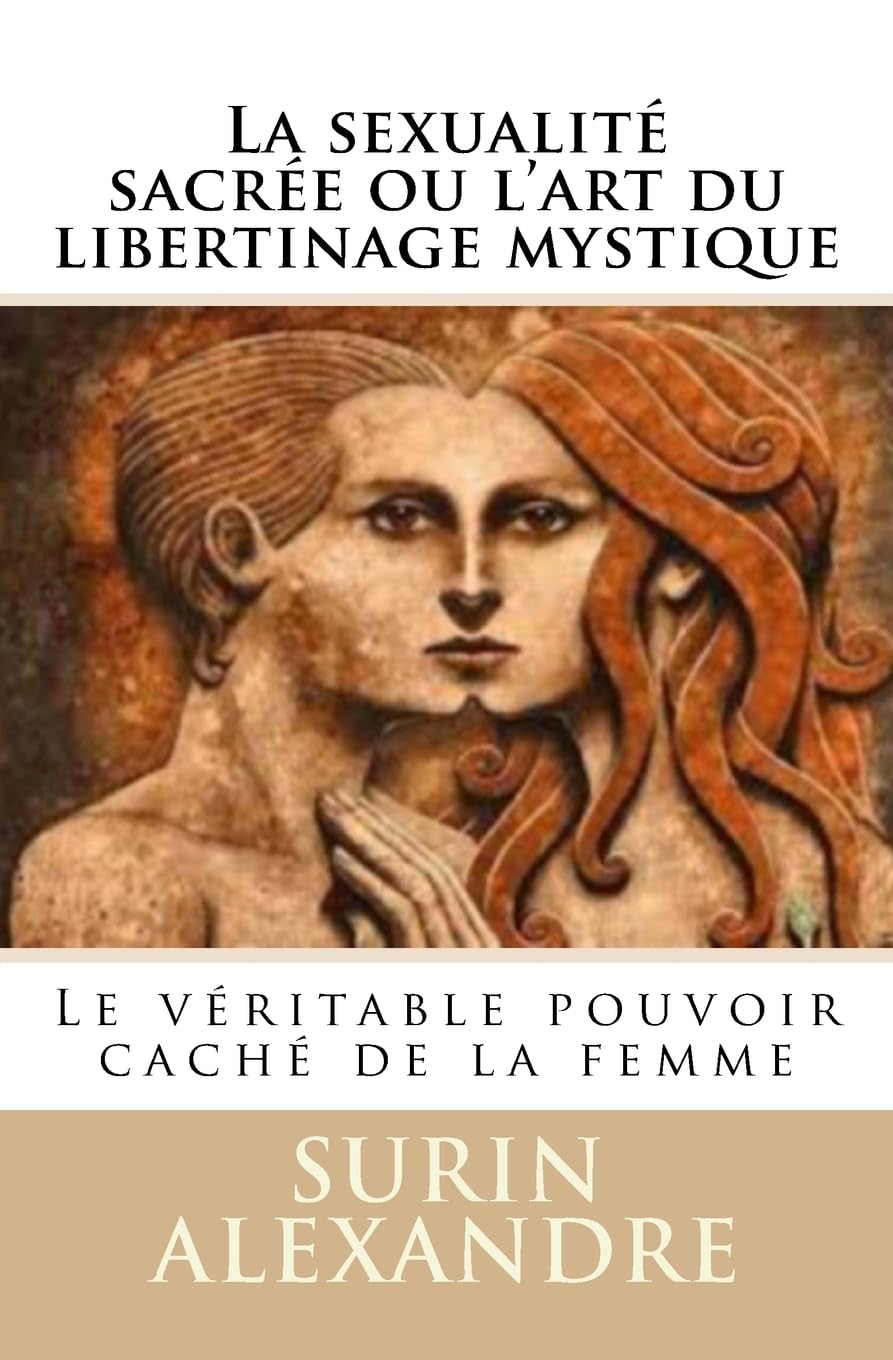 La sexualité sacrée ou l'art du libertinage mystique: Le véritable pouvoir caché de la femme Parents & Children