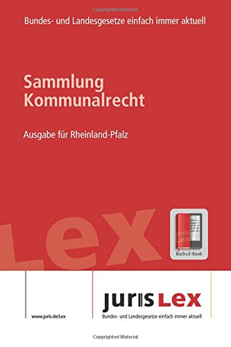Kommunalrecht Ausgabe für Rheinland-Pfalz, Rechtsstand 08.09.2016, Bundes- und Landesrecht einfach immer aktuell (juris Lex) Law