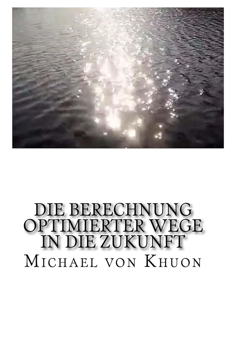 Die Berechnung optimierter Wege in die Zukunft: Wie Zeitreisen schon lange funktionieren! (Entdeckung einer neuen Welt!, Band 1) Health, Nutrition & Fitness