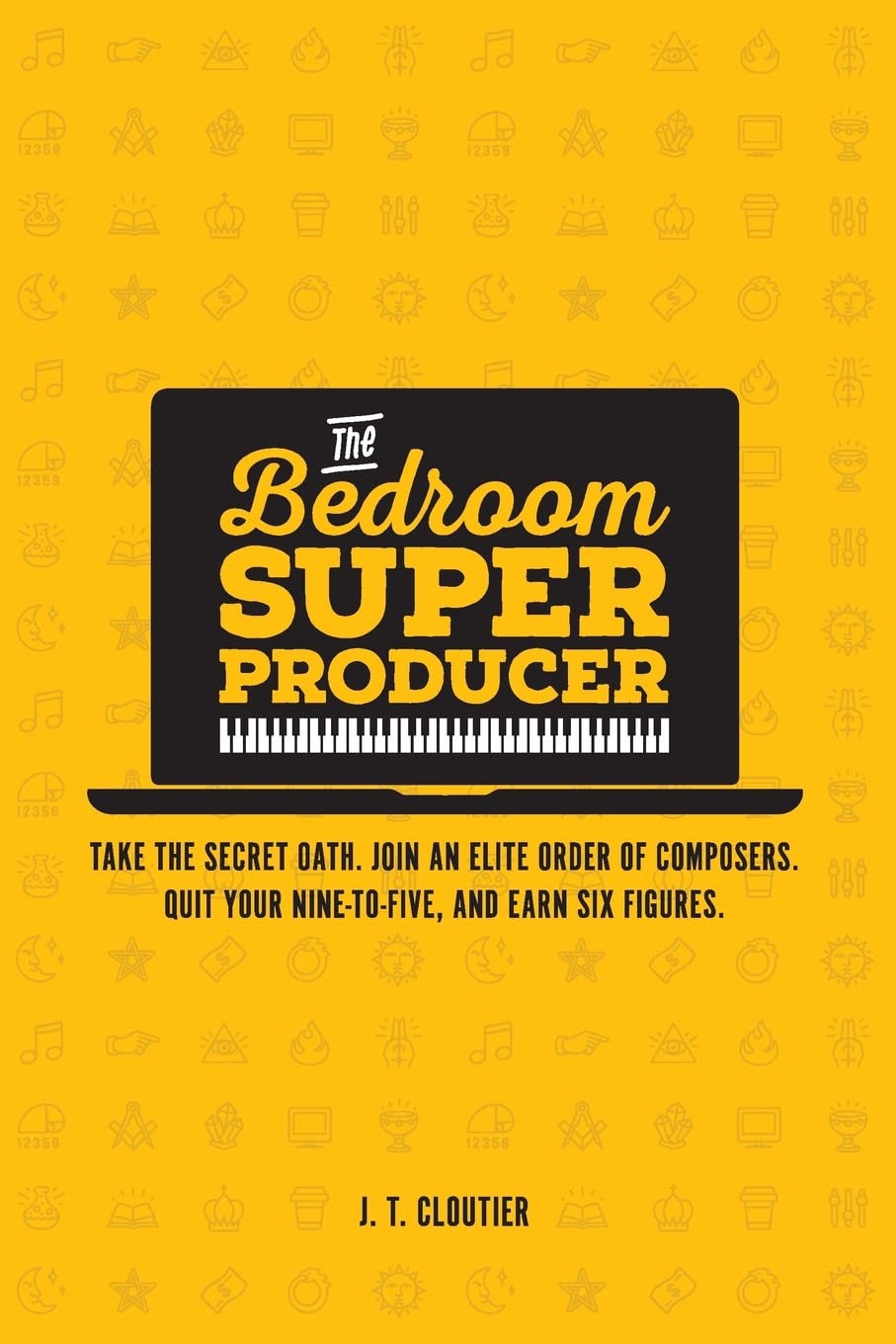 The Bedroom Super Producer: Take the secret oath. Join an elite order of composers. Quit your nine-to-five, and earn six figures. Arts & Music