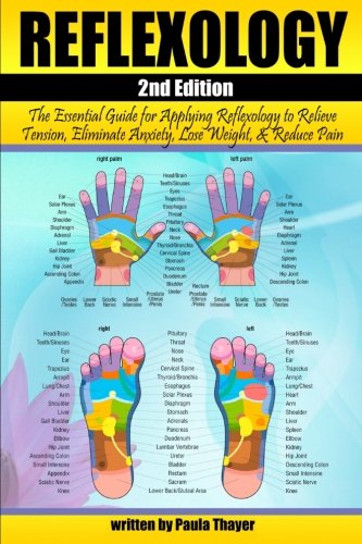 Reflexology: The Essential Guide for Applying Reflexology to Relieve Tension, Eliminate Anxiety, Lose Weight, and Reduce Pain ( Reflexology for Beginners ) Health, Nutrition & Fitness