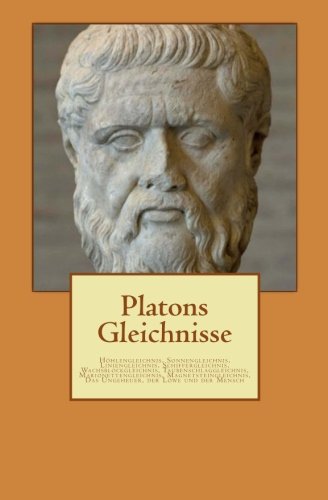 Platons Gleichnisse: Höhlengleichnis, Sonnengleichnis, Liniengleichnis, Schiffergleichnis, Wachsblockgleichnis, Taubenschlaggleichnis, ... Das Ungeheuer, der Löwe und der Mensch Philosophy