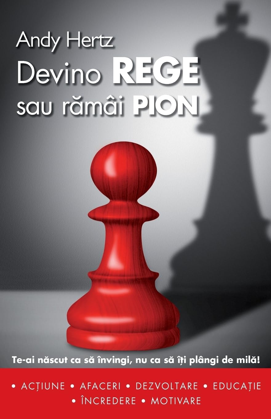 Devino rege sau ramai pion: Te-ai nascut ca sa invingi, nu ca sa iti plangi de mila! Religion & Esotericism
