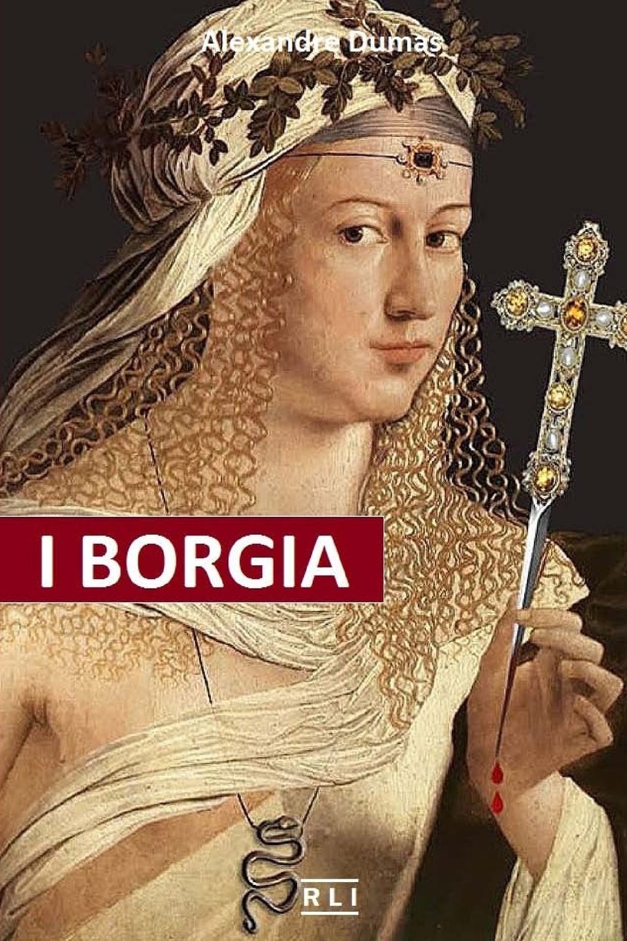 I Borgia: La salita al trono, i complotti e i tradimenti, gli assassinii, gli avvelenamenti, le abitudini deviate, i personaggi e il clima storico di un regno durato undici anni. book
