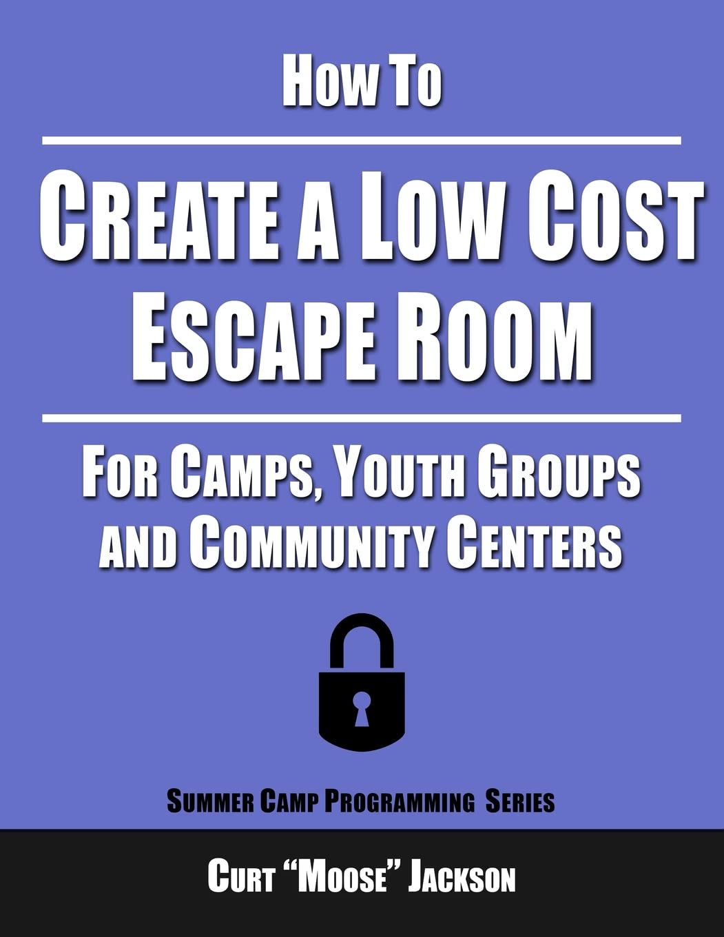 How to Create a Low Cost Escape Room: For Camps, Youth Groups and Community Centers Leisure & Fun