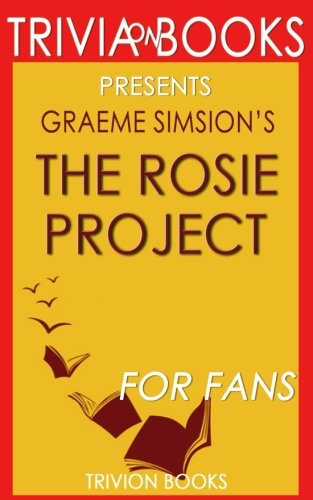Trivia: The Rosie Project: A Novel By Graeme Simsion (Trivia-On-Books) Leisure & Fun