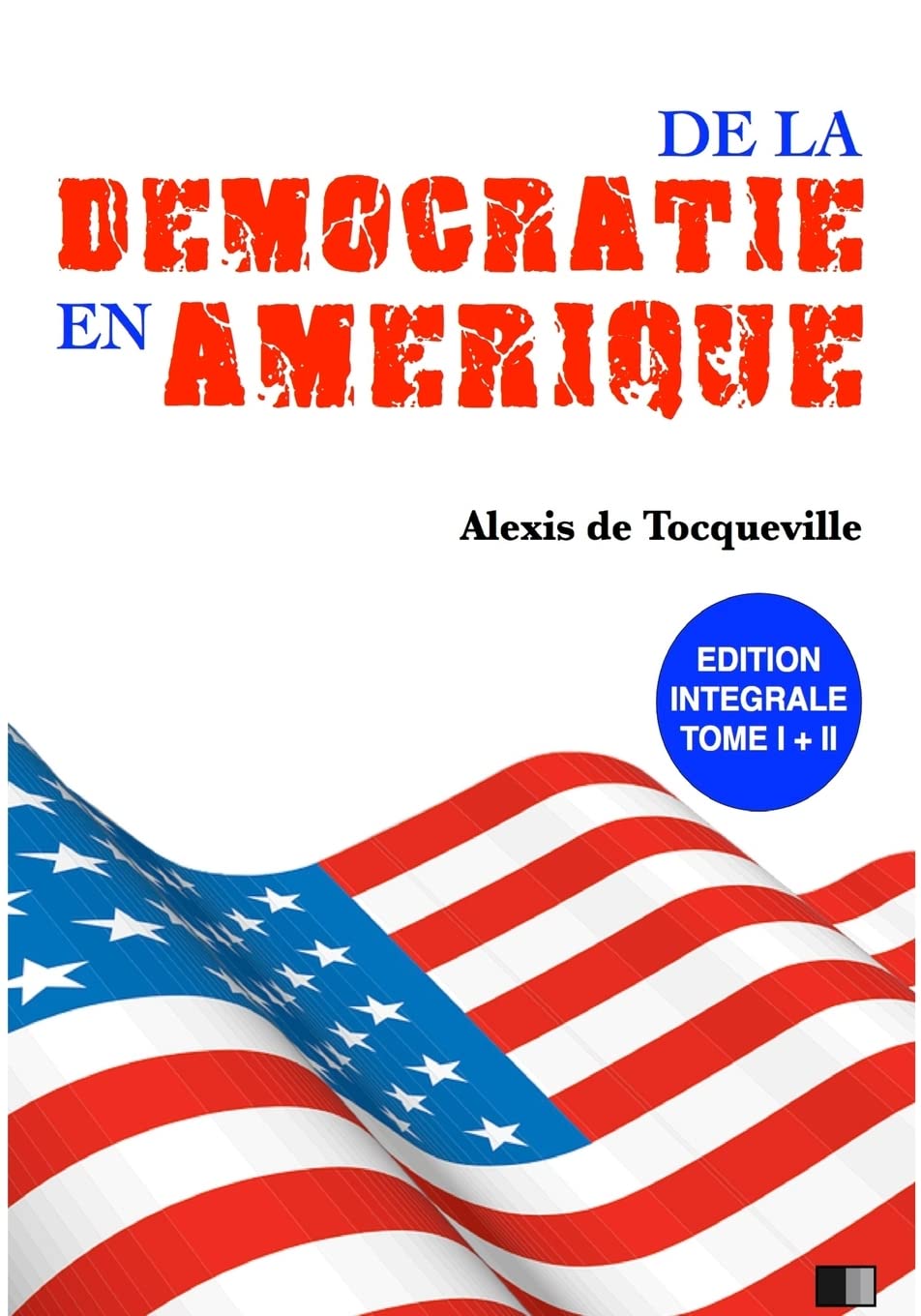 De la Démocratie en Amérique: Édition Intégrale Tome I + II book