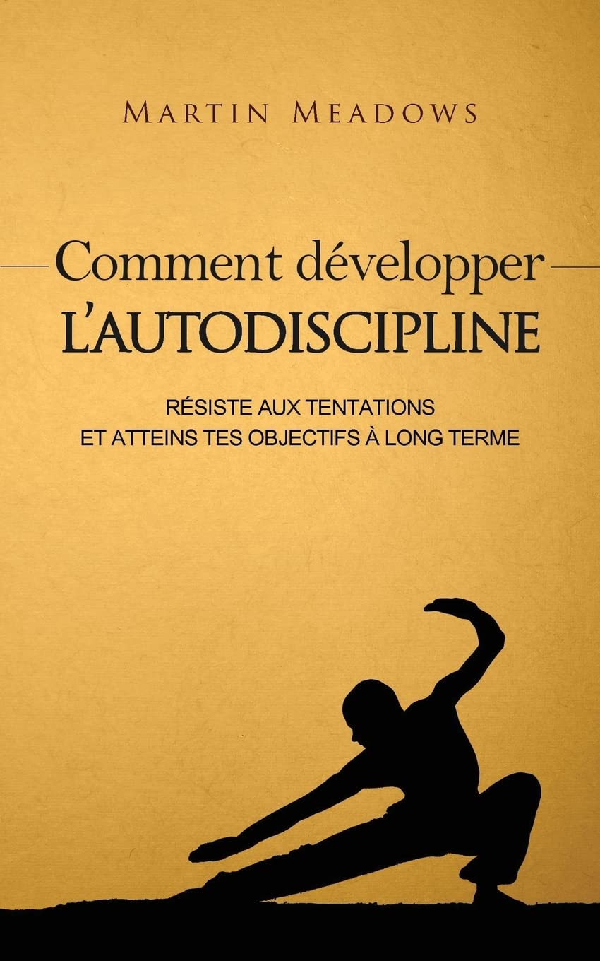 Comment développer l'autodiscipline: Résiste aux tentations et atteins tes objectifs à long terme book