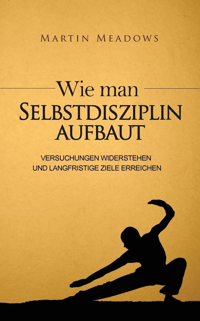 Wie man Selbstdisziplin aufbaut: Versuchungen widerstehen und langfristige Ziele erreichen Lifestyle