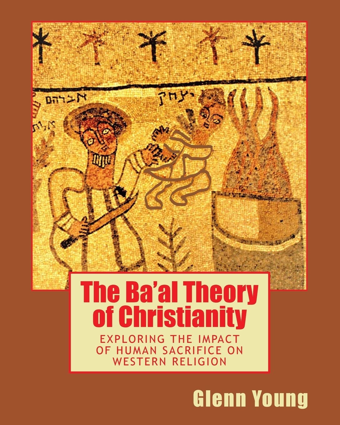 The Ba'al Theory of Christianity: Exploring the Impact of Human Sacrifice on Western Religion Philosophy