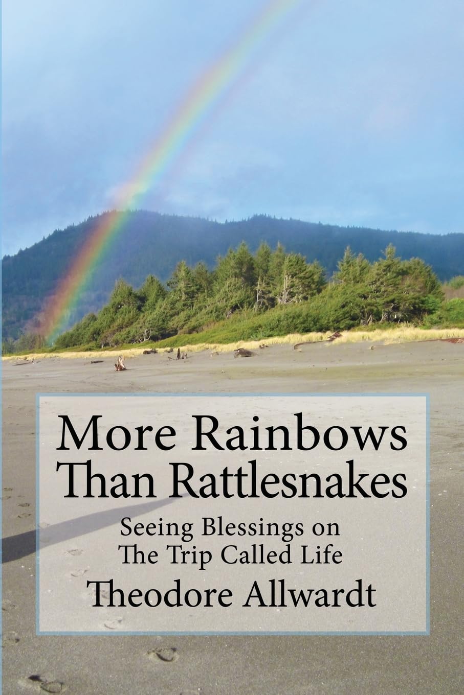 More Rainbows Than Rattlesnakes: Seeing Blessings on The Trip Called Life Religion & Esotericism