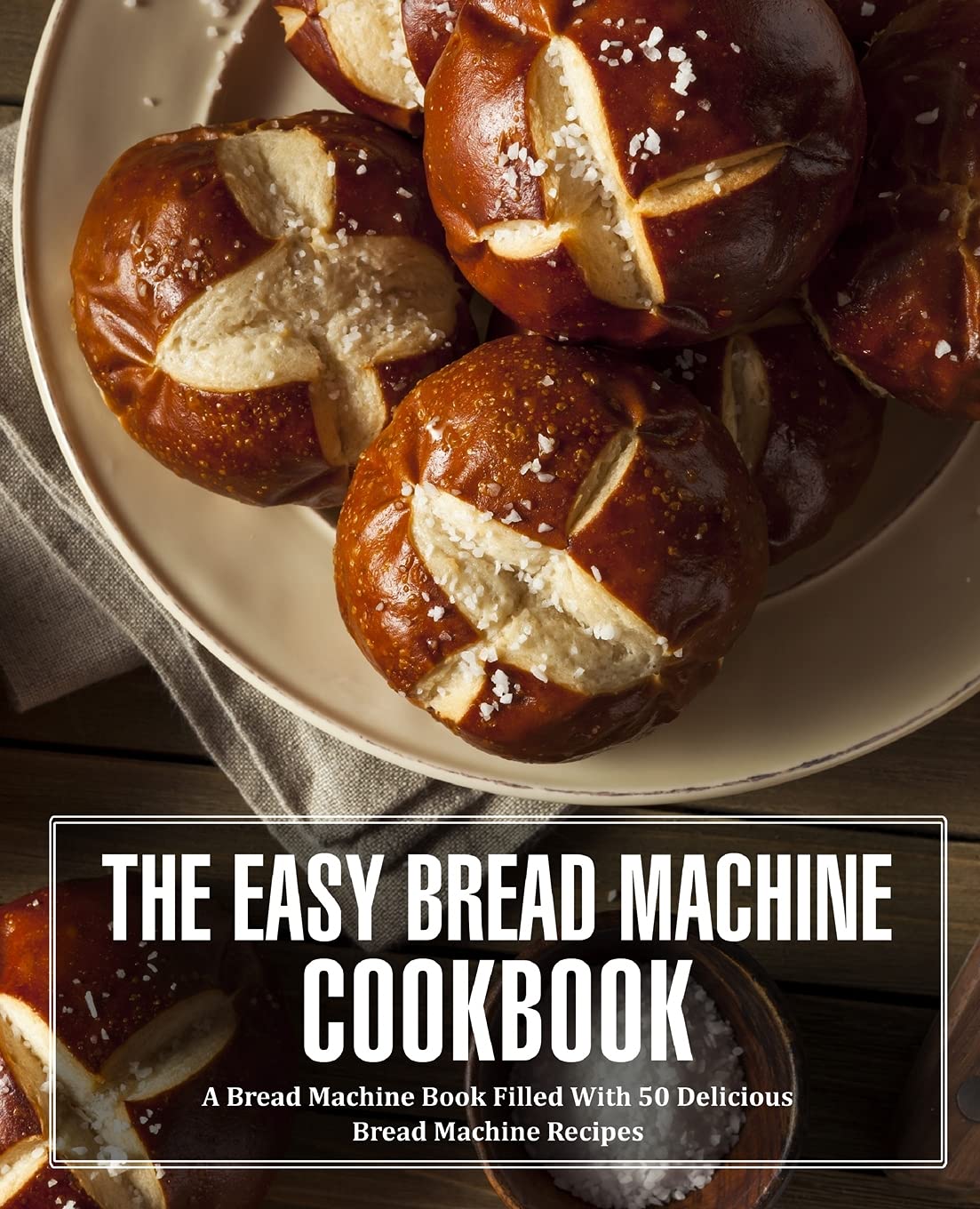 The Easy Bread Machine Cookbook: A Bread Machine Book Filled With 50 Delicious Bread Machine Recipes Leisure, Home & Garden
