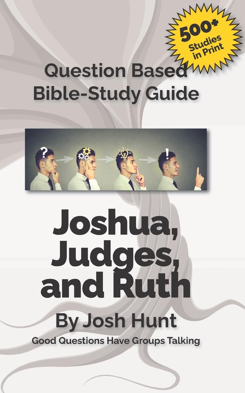 Question-Based Bible Study Guide -- Joshua, Judges, Ruth: Good Questions Have Groups Talking (Good Questions Have Groups Have Talking, Band 535) Religion & Esotericism
