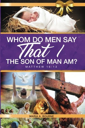 Whom Do Men Say That I, the Son of Man, Am?: From the Scripture Matthew 16:13 (KJV) Religion & Esotericism