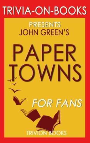 Trivia: Paper Towns by John Green (Trivia-On-Books) book