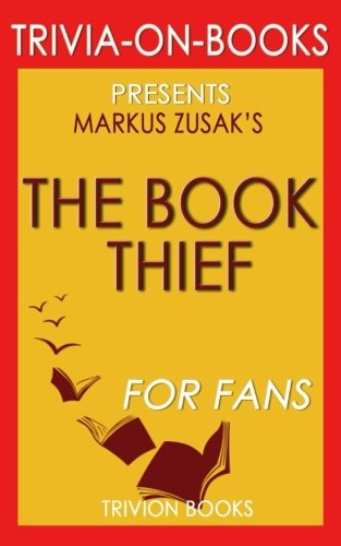 Trivia: The Book Thief: A Novel By Markus Zusak (Trivia-On-Books) Leisure & Fun