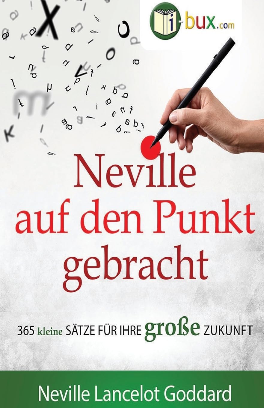 Neville auf den Punkt gebracht: 365 kleine Sätze für Ihre große Zukunft (Bewusster leben, Band 51) Self-help