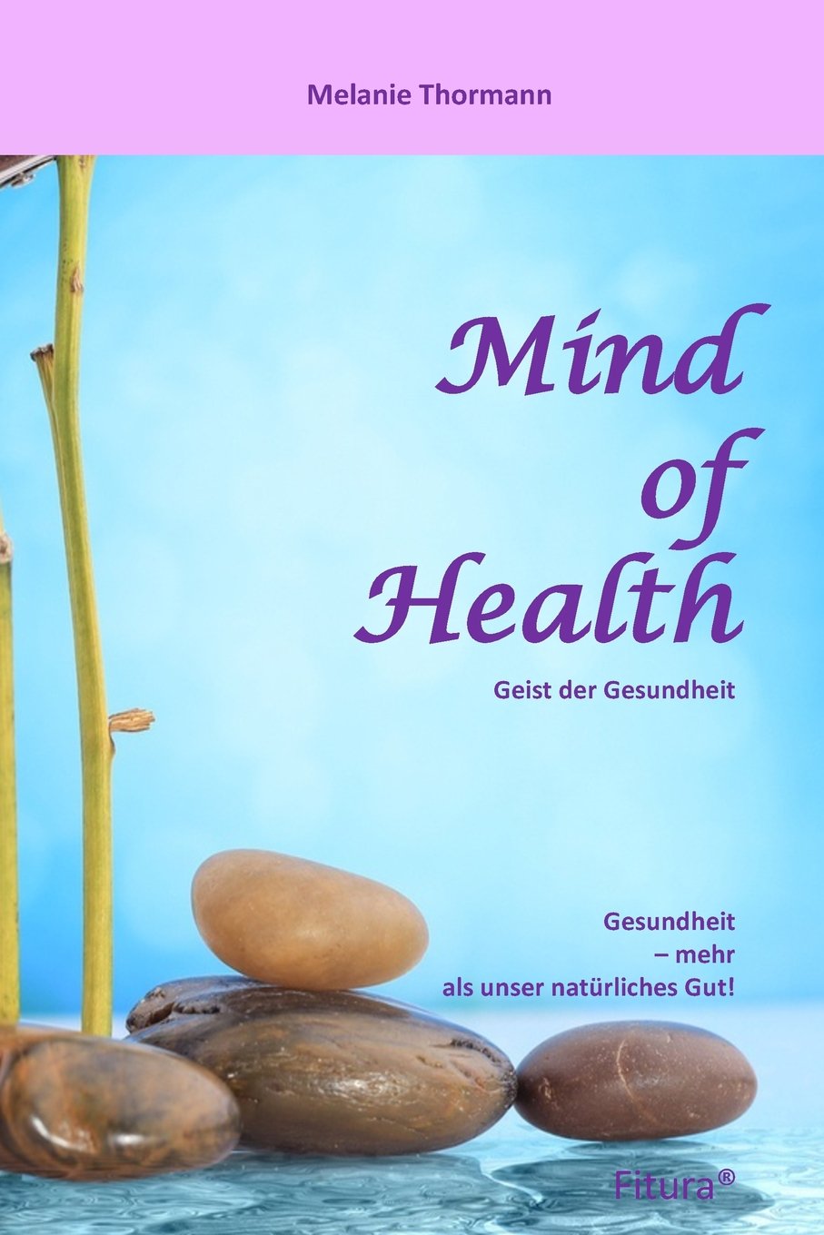 Mind of Health: Gesundheit - mehr als unser natürliches Gut! Fitura book