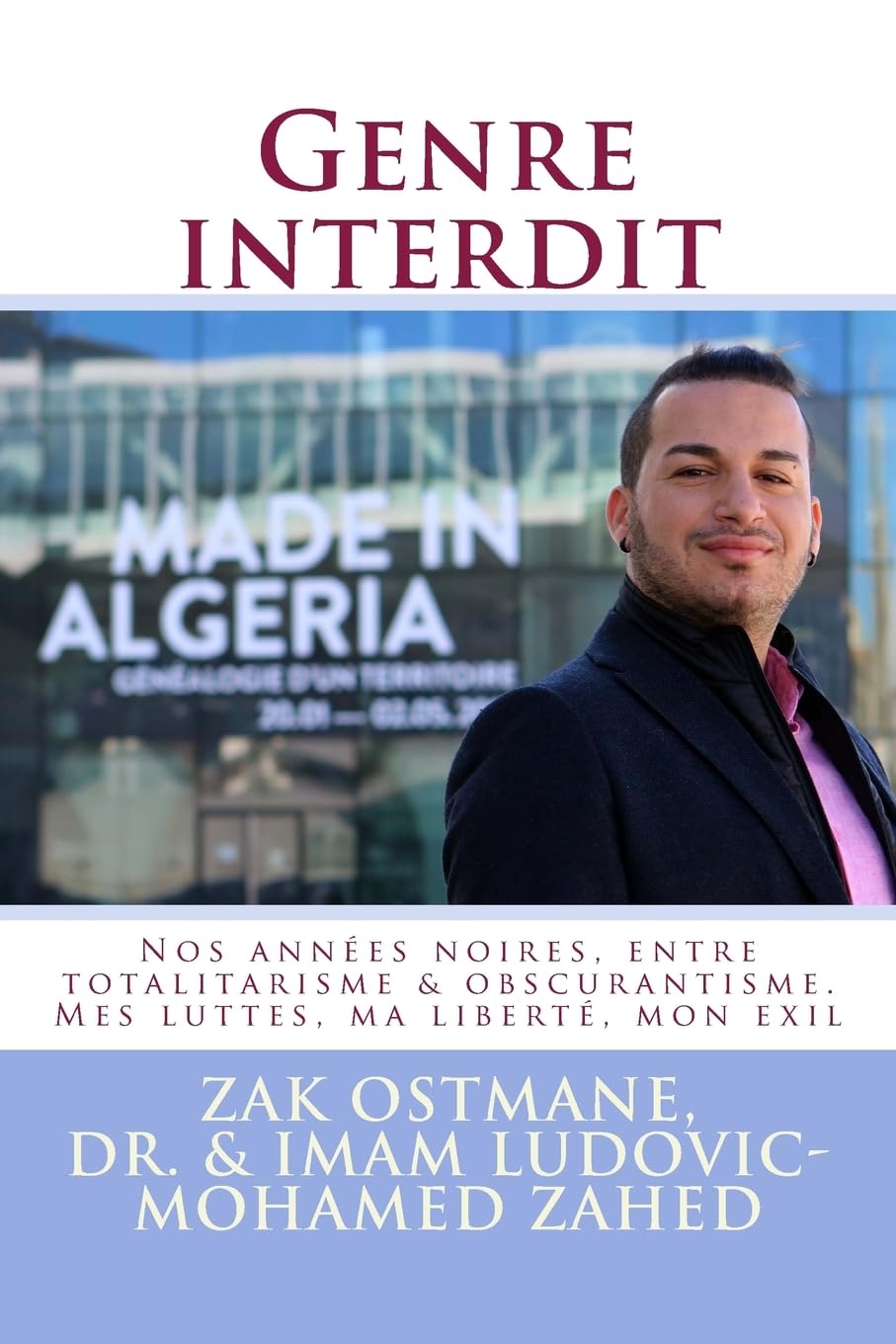 Genre interdit: Nos annees noires, entre totalitarisme & obscurantisme. Mes luttes, ma liberte, mon exil Social Sciences