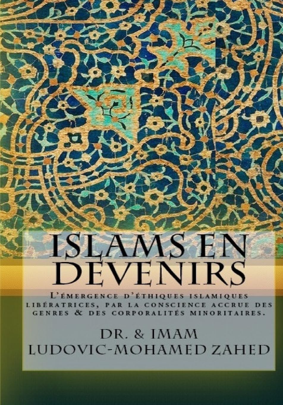 Islams en devenirs.: L emergence d ethiques islamiques liberatrices par la conscience accrue des genres & des corporalites minoritaires. book
