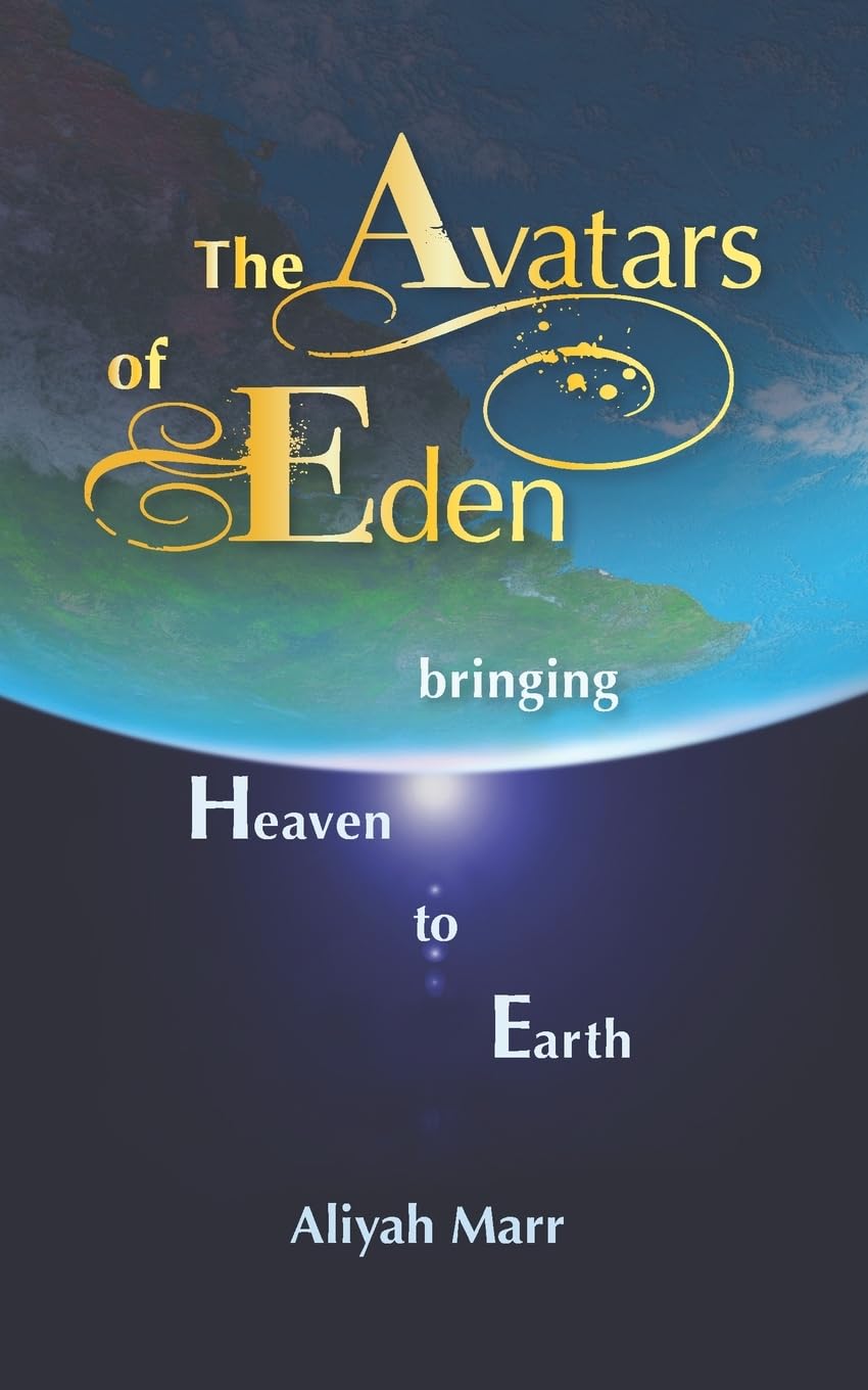 The Avatars of Eden: Bringing Heaven to Earth (New Age, Ancient Mysteries, & Gaia Energy Series) Religion & Esotericism