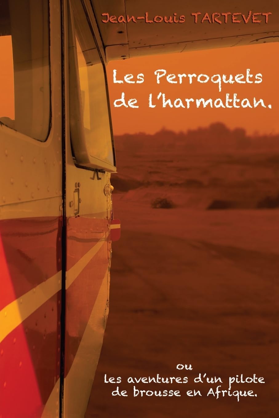 Les perroquets de l'harmattan: Les aventures d'un pilote de brousse en Afrique Business, Finance & Career