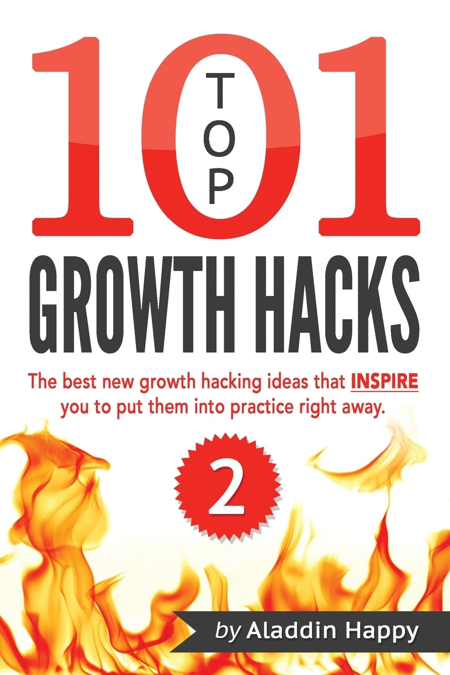 TOP 101 growth hacks - 2: The best new growth hacking ideas that INSPIRE you to put them into practice right away book