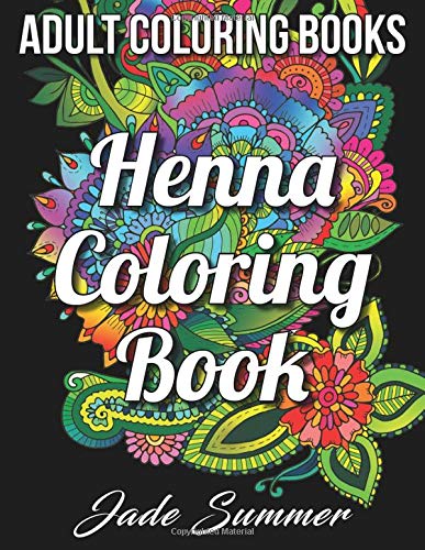 Adult Coloring Books: Henna Coloring Book | An Adult Coloring Book with Beautiful Flower Patterns and Unique Illustrations for Stress Relief book