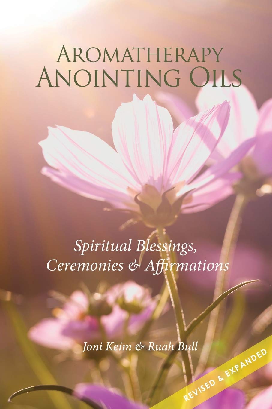 Aromatherapy Anointing Oils, Revised & Expanded: Spiritual Blessings, Ceremonies, and Affirmations Religion & Esotericism