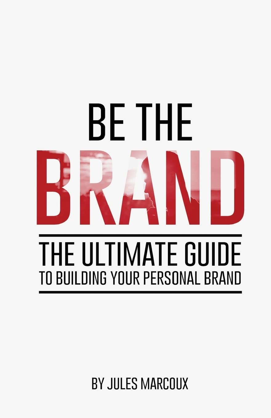 Be The Brand: The Ultimate Guide to Building Your Personal Brand book