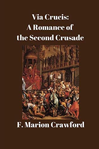 Via Crucis: A Romance of the Second Crusade: Classics