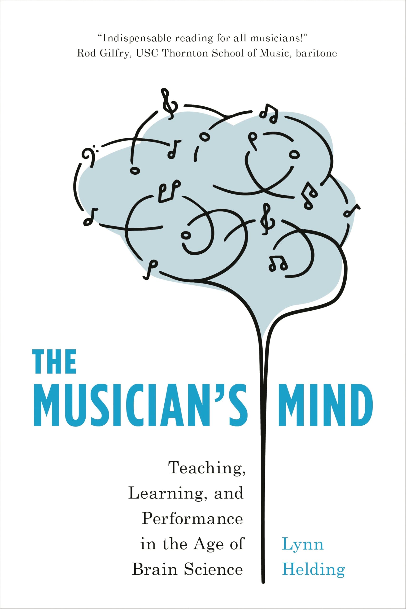 The Musician's Mind: Teaching, Learning, and Performance in the Age of Brain Science Arts & Music