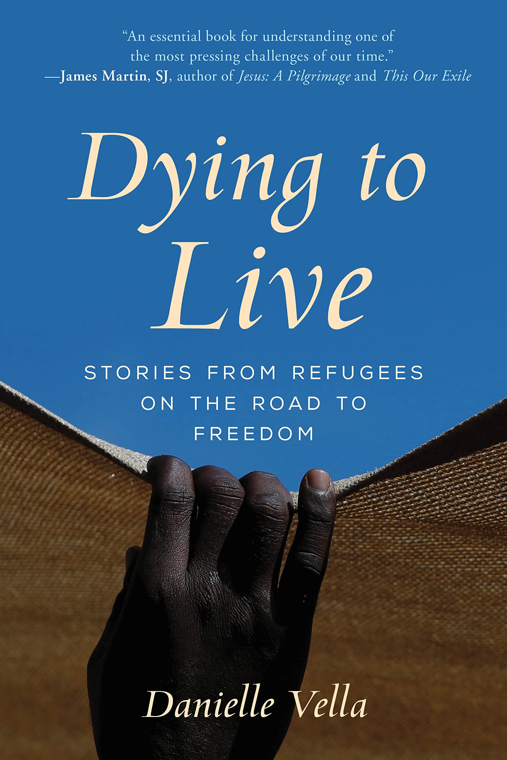 Dying to Live: Stories from Refugees on the Road to Freedom Books