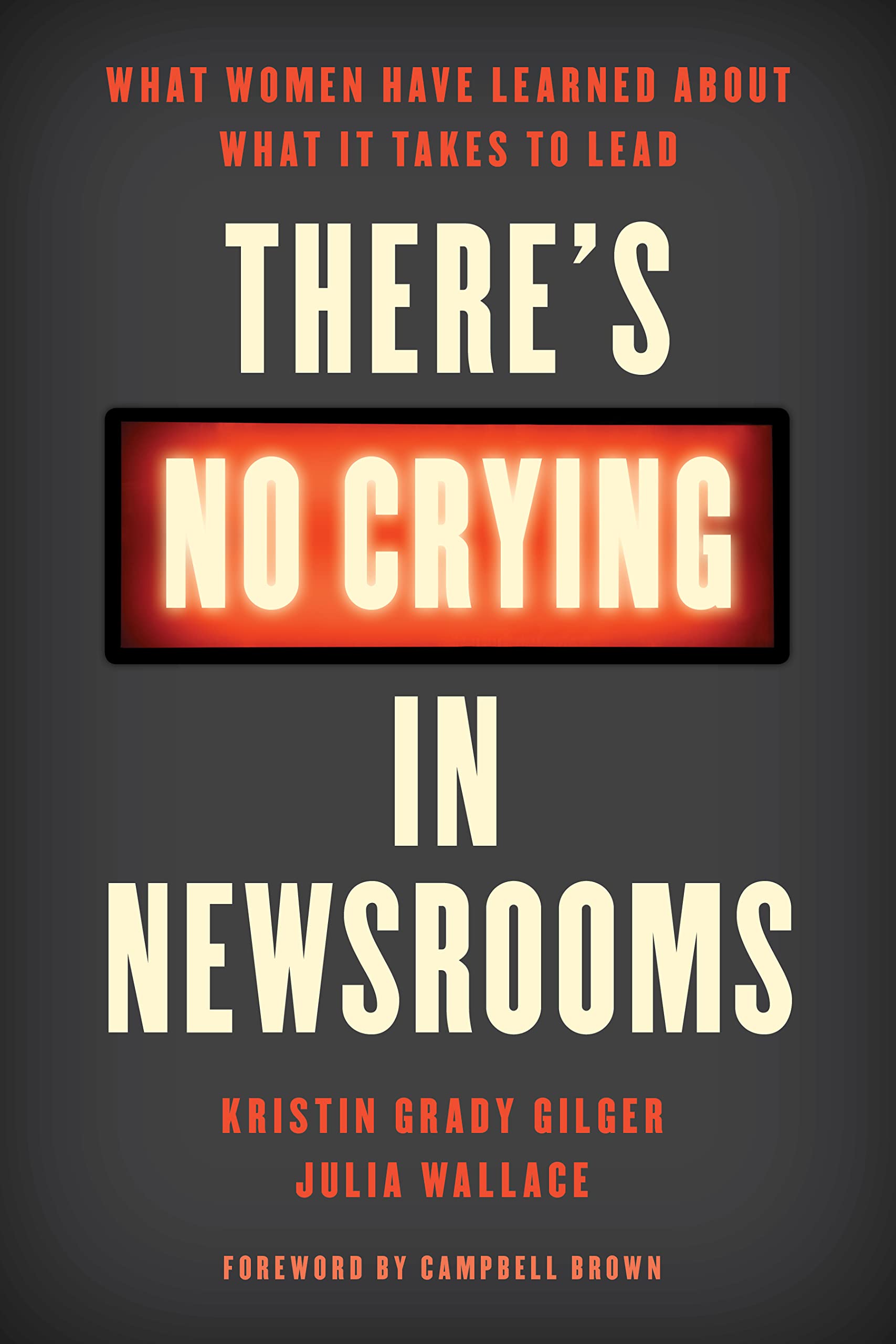 There's No Crying in Newsrooms: What Women Have Learned About What It Takes to Lead Media & Communication