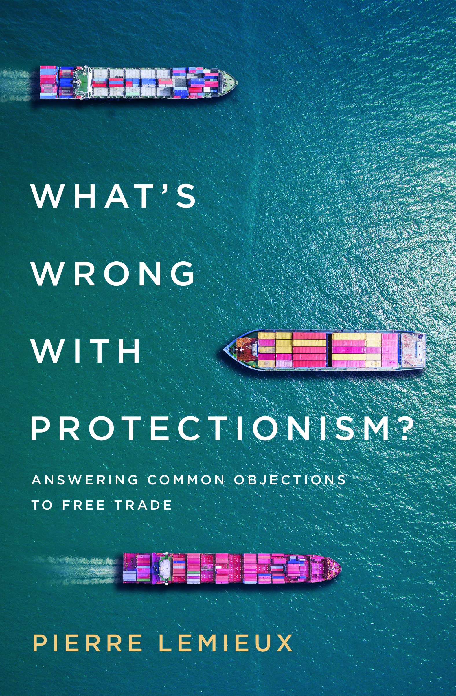 What's Wrong with Protectionism: Answering Common Objections to Free Trade book