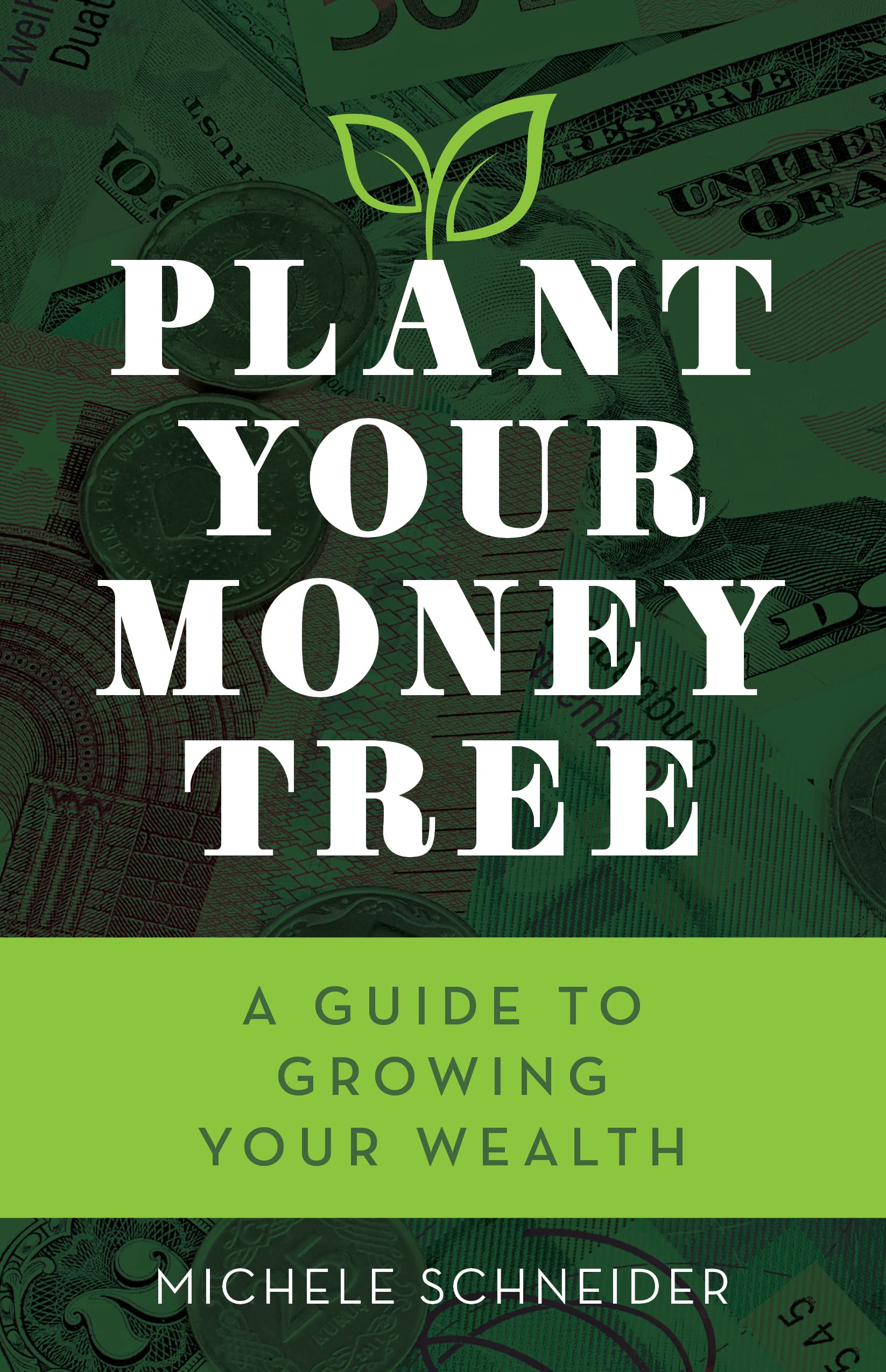 Plant Your Money Tree: A Guide to Growing Your Wealth Business, Finance & Career