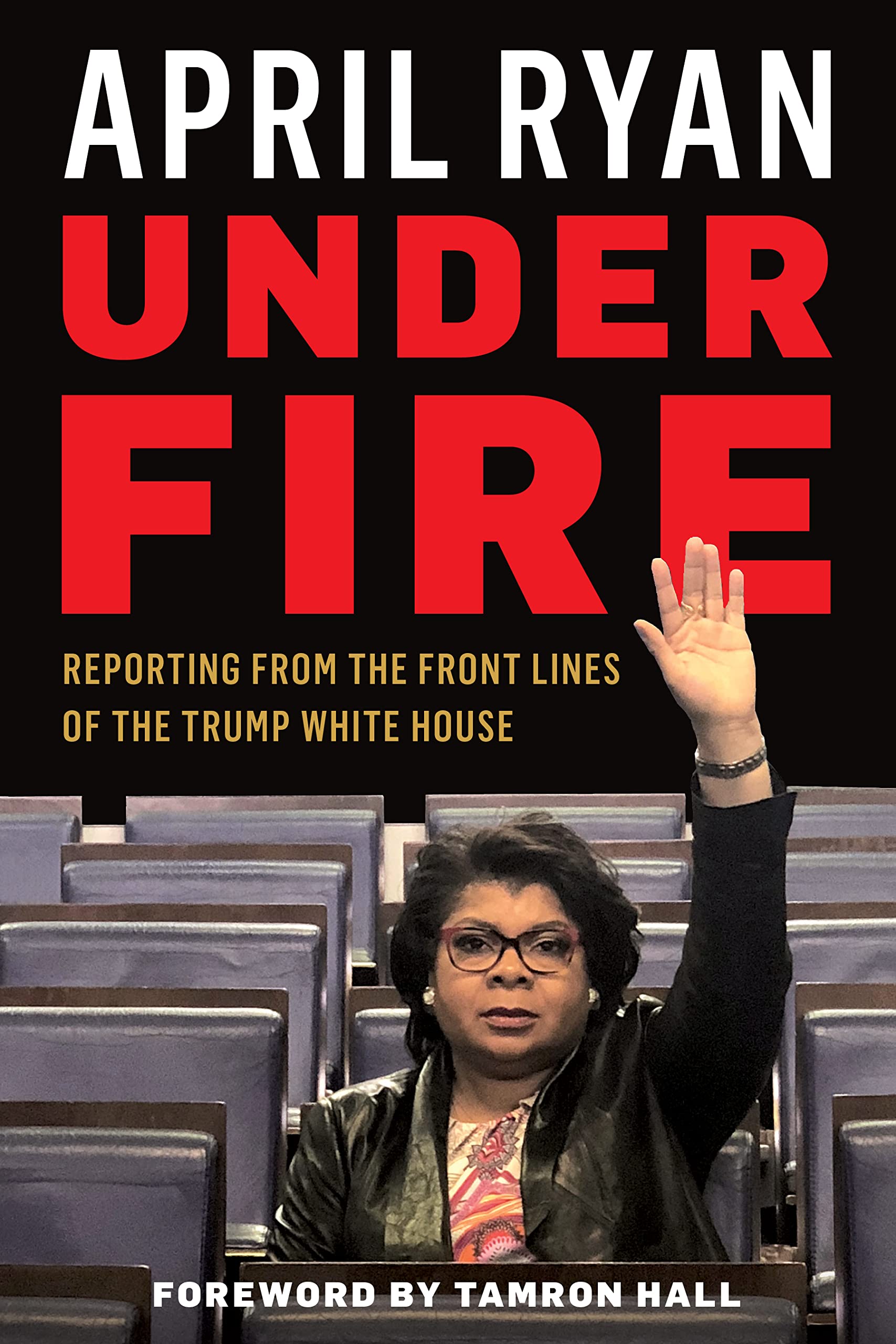 Under Fire: Reporting from the Front Lines of the Trump White House Media & Communication