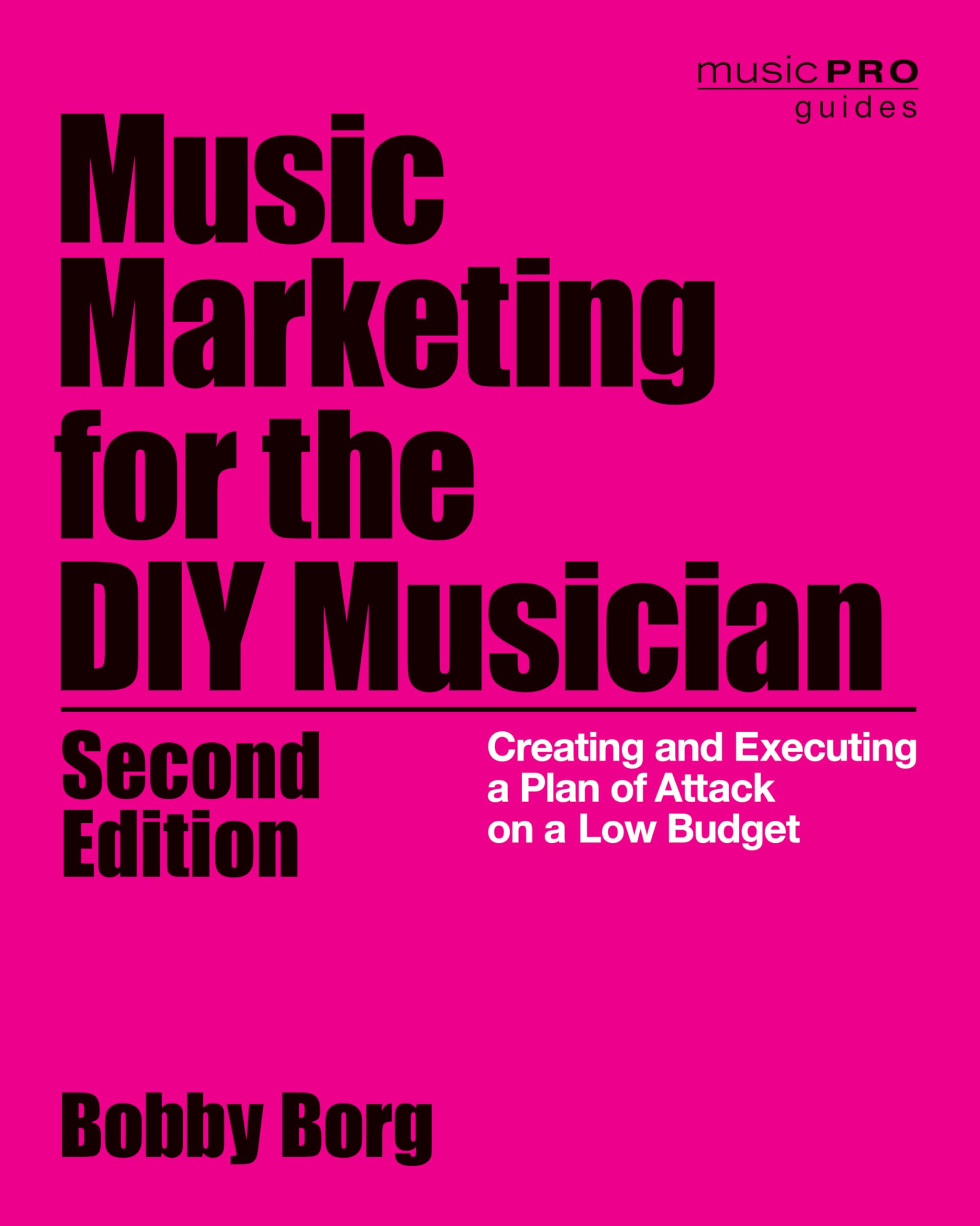 Music Marketing for the DIY Musician: Creating and Executing a Plan of Attack on a Low Budget (Music Pro Guides) Media & Communication