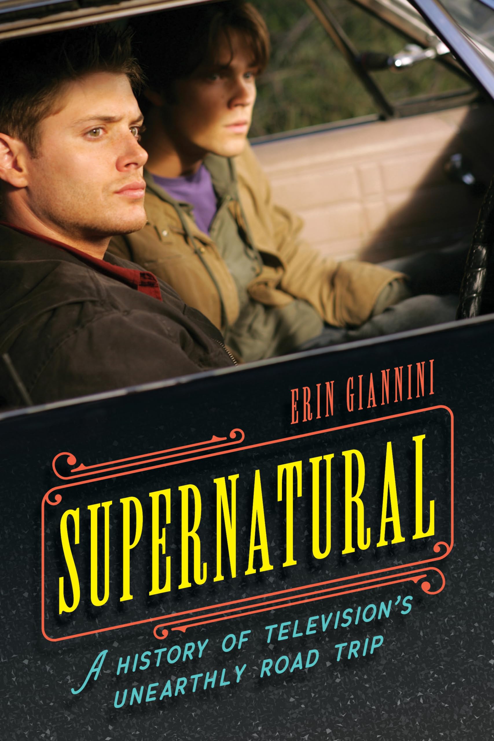Supernatural: A History of Television's Unearthly Road Trip Film, Art & Culture