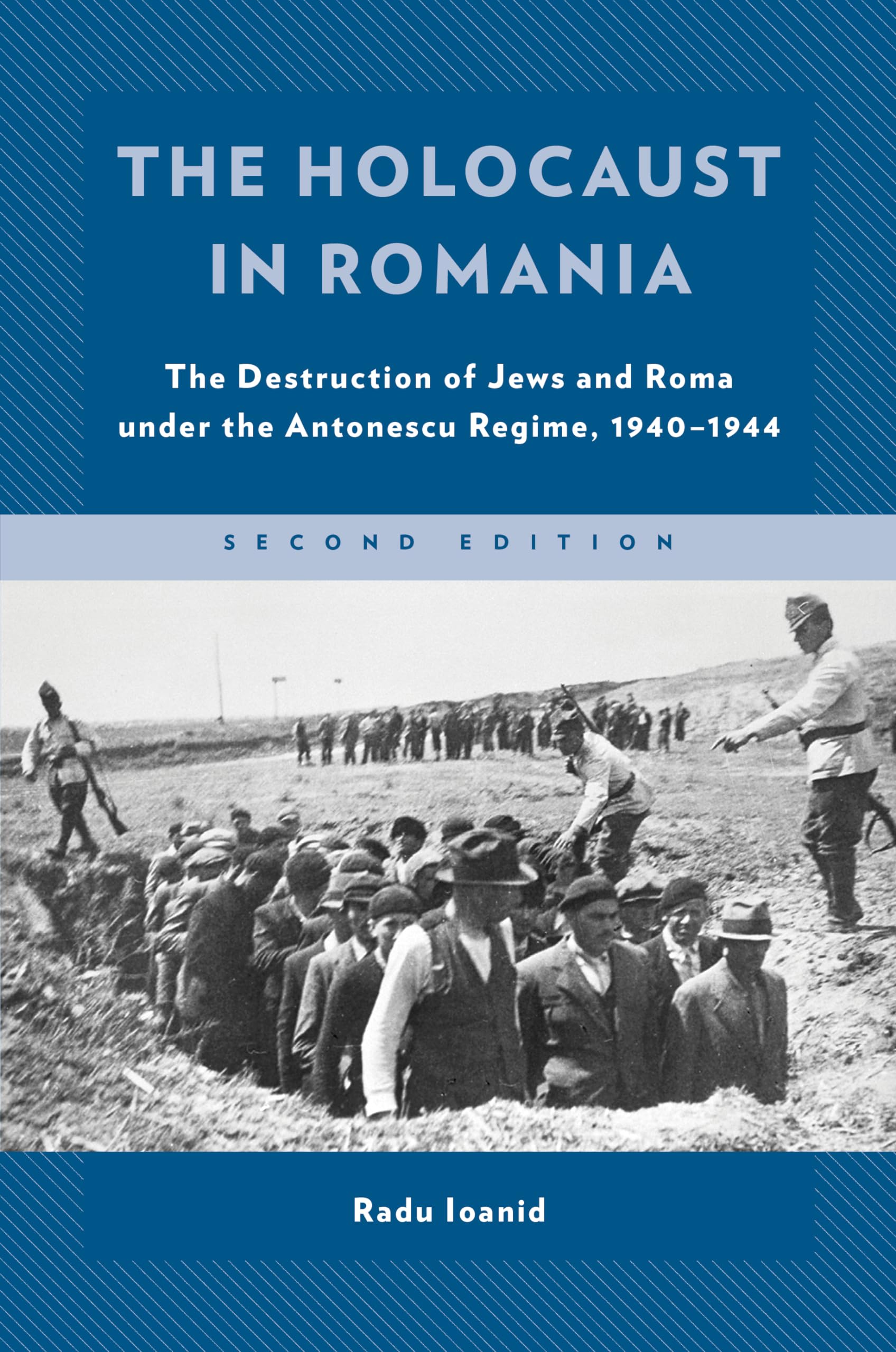 The Holocaust in Romania: The Destruction of Jews and Roma under the Antonescu Regime, 1940–1944 (Published in association with the United States Holocaust Memorial Museum) German history