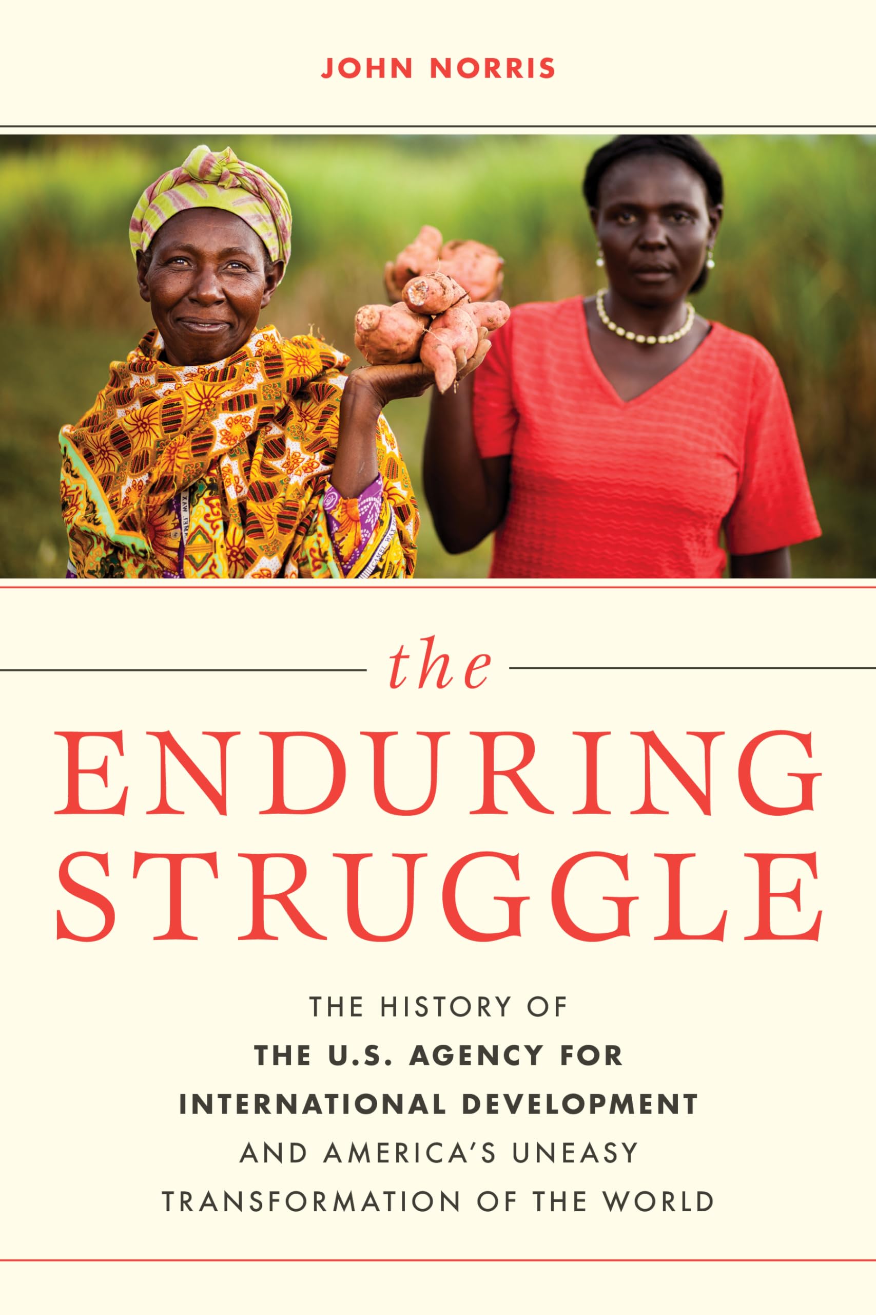 The Enduring Struggle: The History of the U.S. Agency for International Development and America’s Uneasy Transformation of the World Law