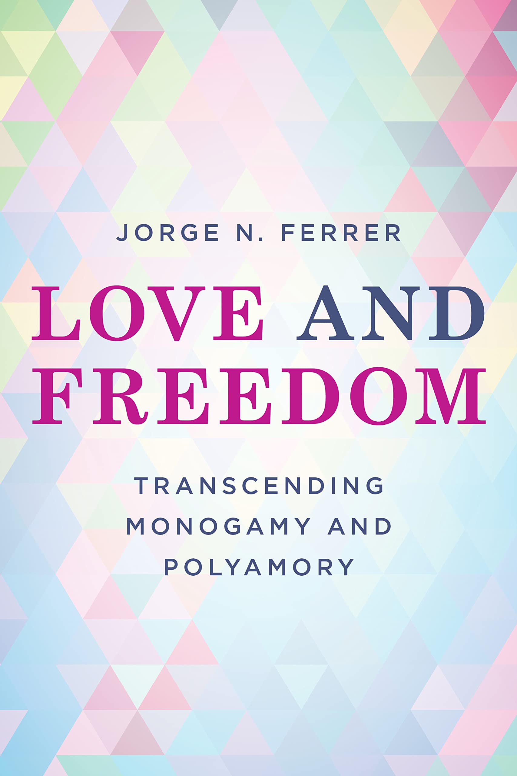 Love and Freedom: Transcending Monogamy and Polyamory book