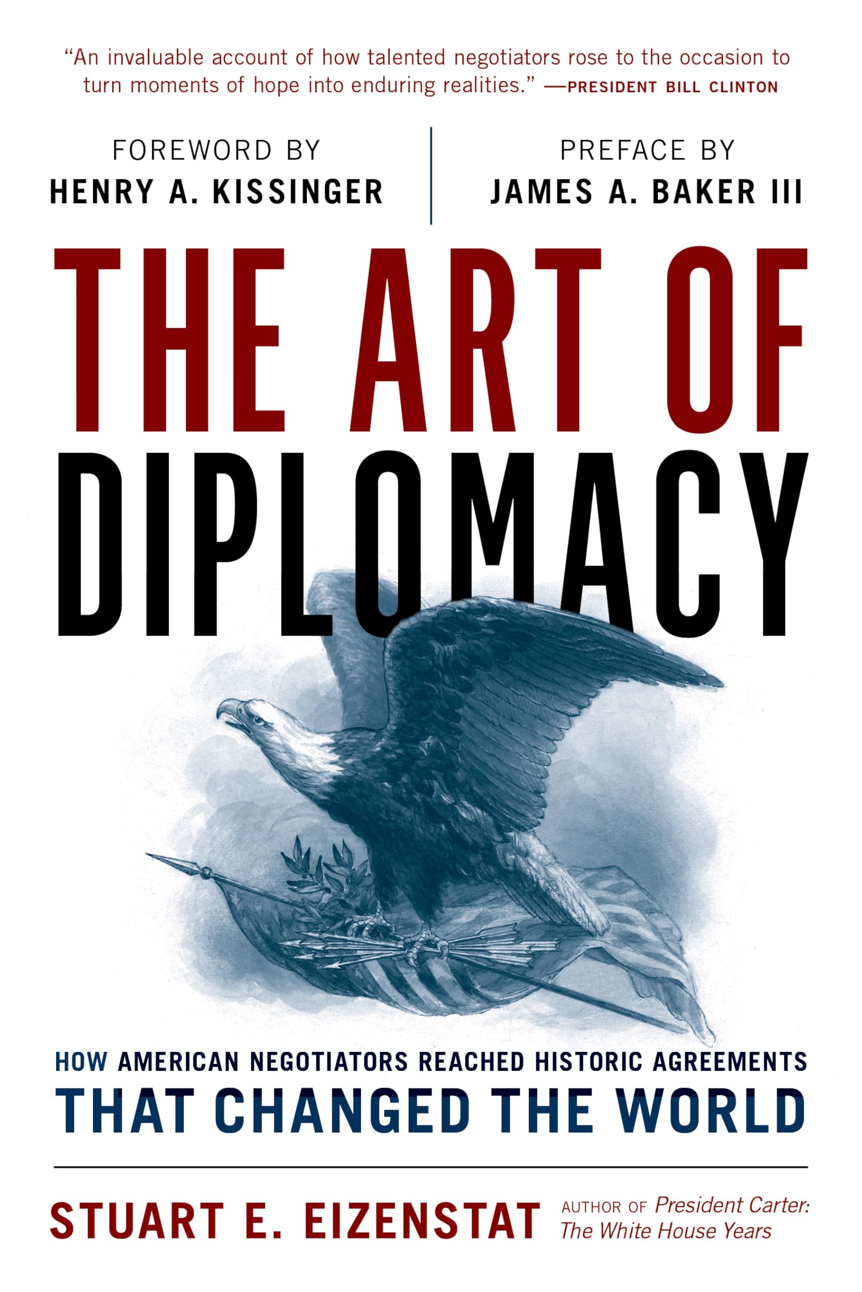 The Art of Diplomacy: How American Negotiators Reached Historic Agreements that Changed the World Politics & History